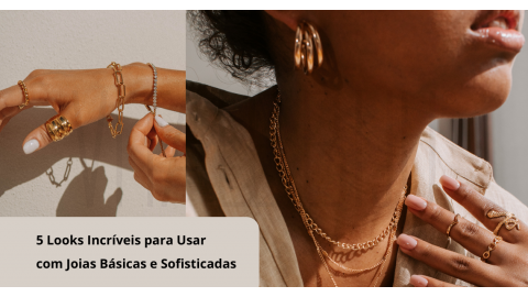 5 Looks Incríveis para Usar com Joias Básicas e Sofisticadas